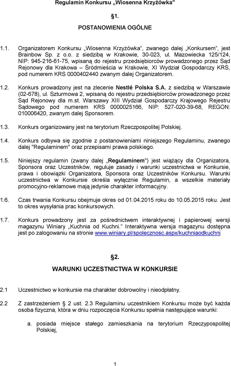 zwanym dalej Organizatorem. 1.2. Konkurs prowadzony jest na zlecenie Nestlé Polska S.A. z siedzibą w Warszawie (02-678), ul.