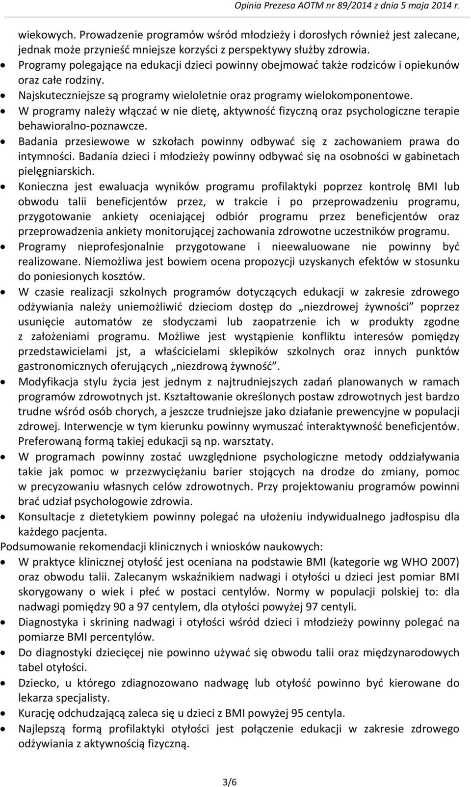 W programy należy włączać w nie dietę, aktywność fizyczną oraz psychologiczne terapie behawioralno-poznawcze. Badania przesiewowe w szkołach powinny odbywać się z zachowaniem prawa do intymności.