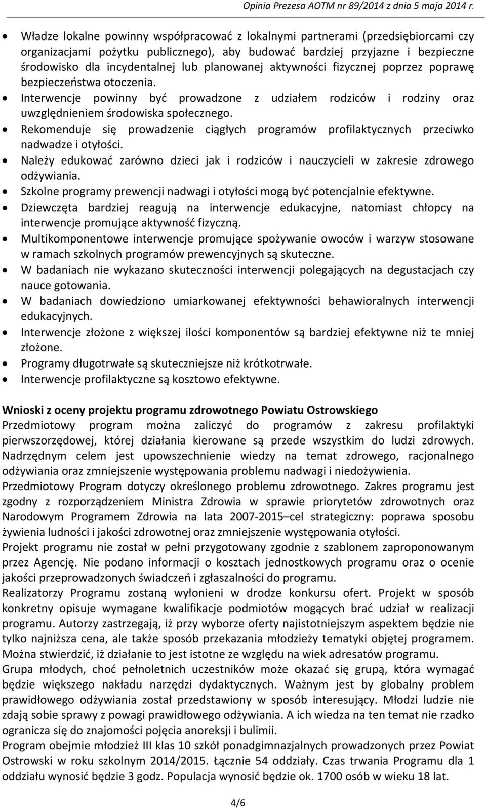 planowanej aktywności fizycznej poprzez poprawę bezpieczeństwa otoczenia. Interwencje powinny być prowadzone z udziałem rodziców i rodziny oraz uwzględnieniem środowiska społecznego.