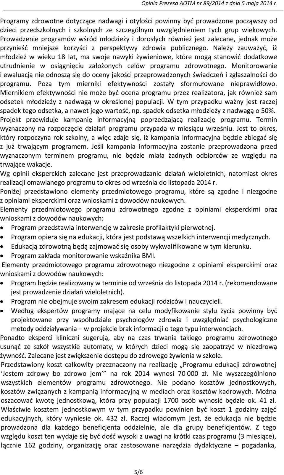 Należy zauważyć, iż młodzież w wieku 18 lat, ma swoje nawyki żywieniowe, które mogą stanowić dodatkowe utrudnienie w osiągnięciu założonych celów programu zdrowotnego.