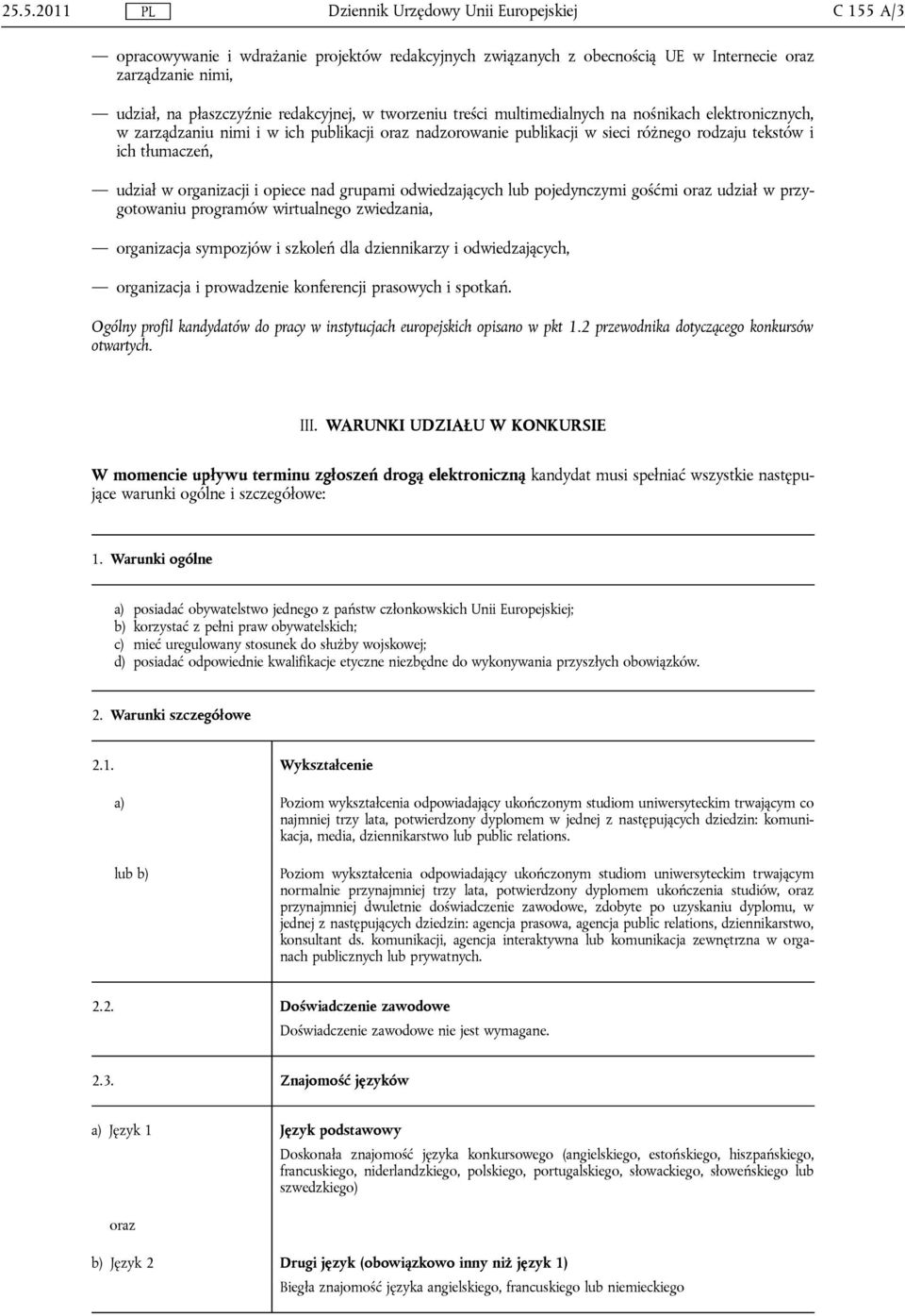 udział w organizacji i opiece nad grupami odwiedzających lub pojedynczymi gośćmi oraz udział w przygotowaniu programów wirtualnego zwiedzania, organizacja sympozjów i szkoleń dla dziennikarzy i