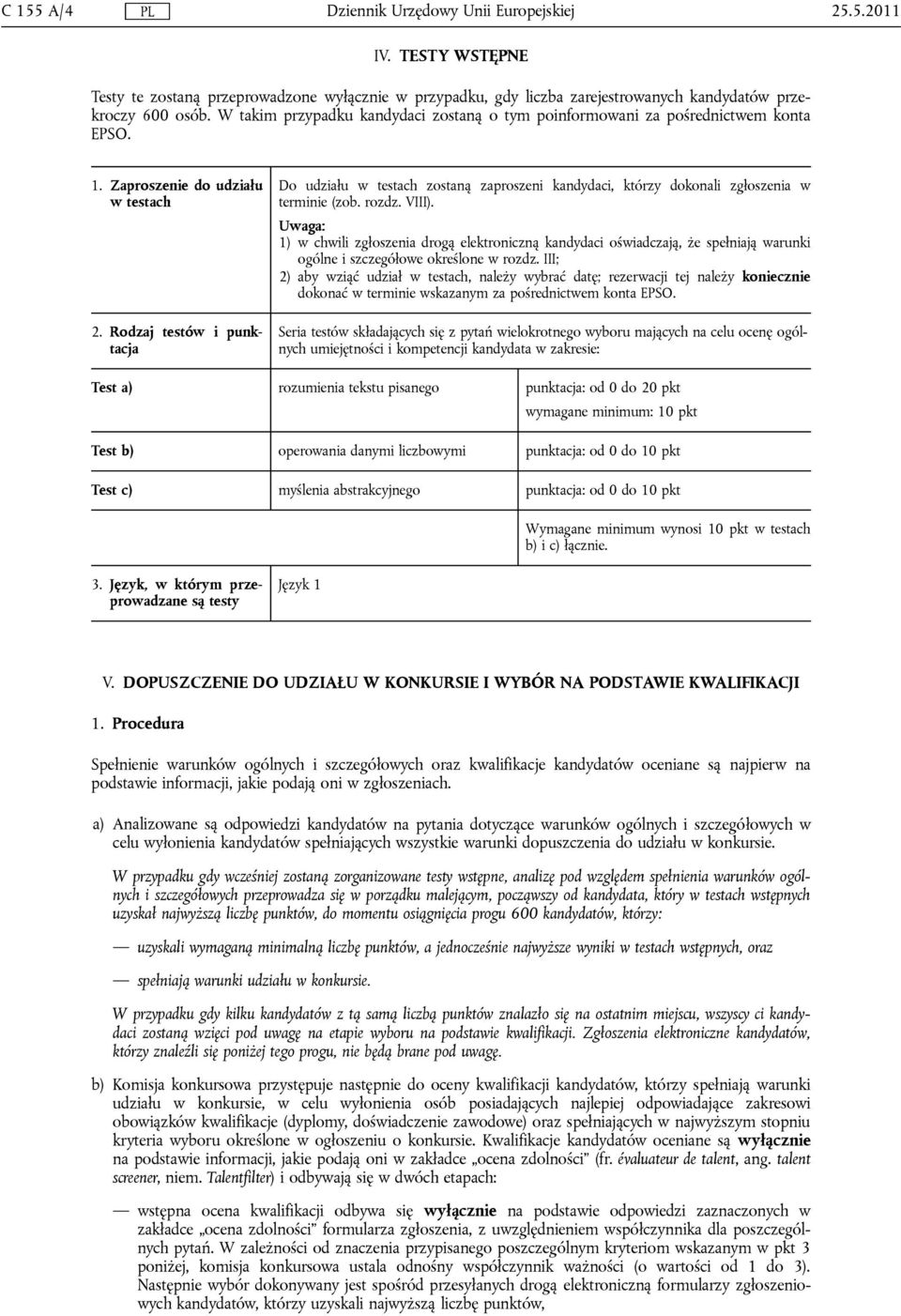 Rodzaj testów i punktacja Do udziału w testach zostaną zaproszeni kandydaci, którzy dokonali zgłoszenia w terminie (zob. rozdz. VIII).