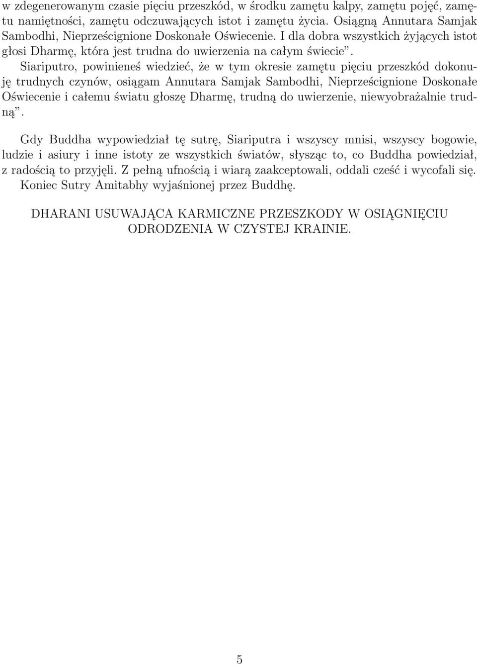 Siariputro, powinieneś wiedzieć, że w tym okresie zamętu pięciu przeszkód dokonuję trudnych czynów, osiągam Annutara Samjak Sambodhi, Nieprześcignione Doskonałe Oświecenie i całemu światu głoszę