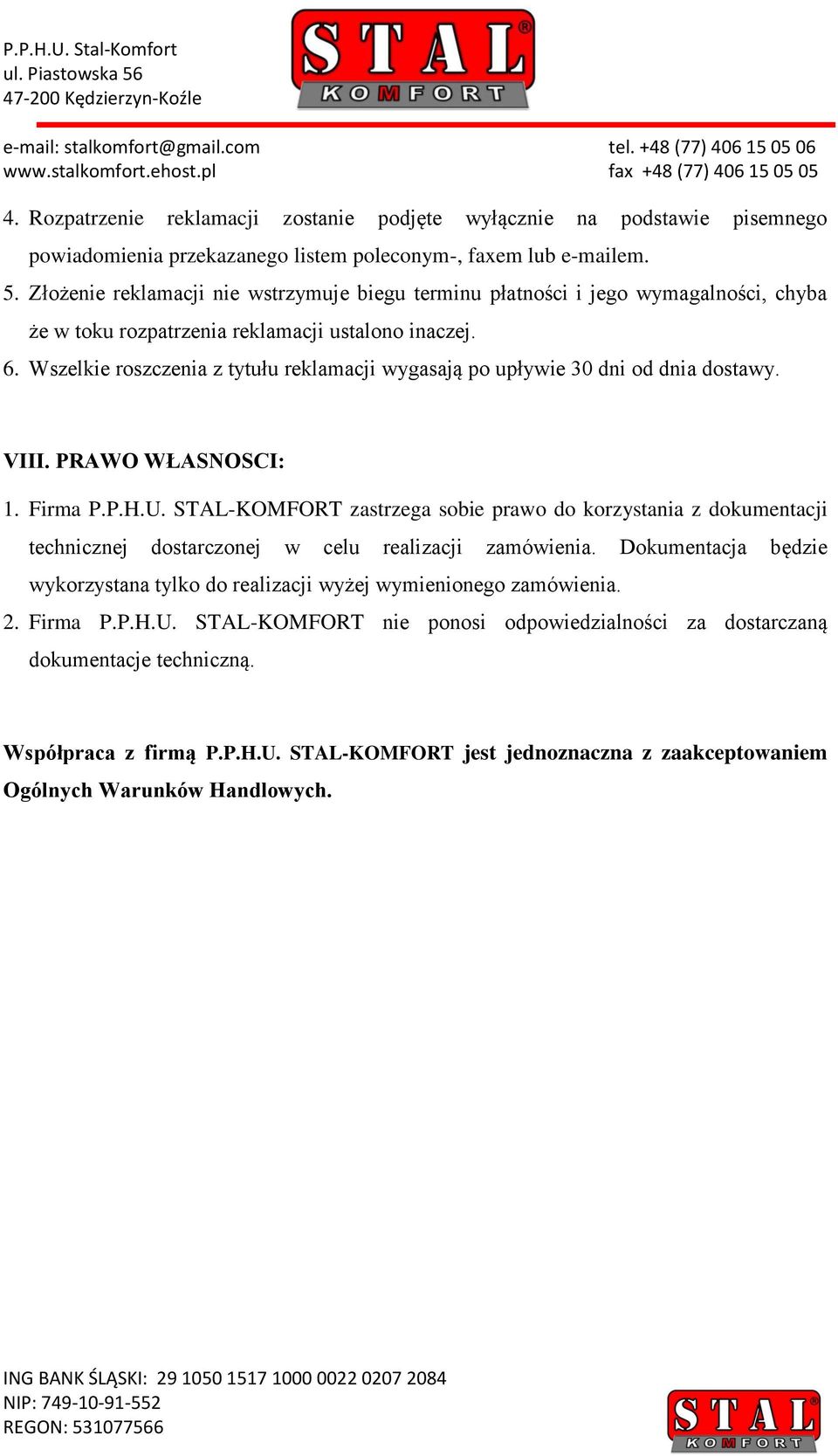 Wszelkie roszczenia z tytułu reklamacji wygasają po upływie 30 dni od dnia dostawy. VIII. PRAWO WŁASNOSCI: 1. Firma P.P.H.U.