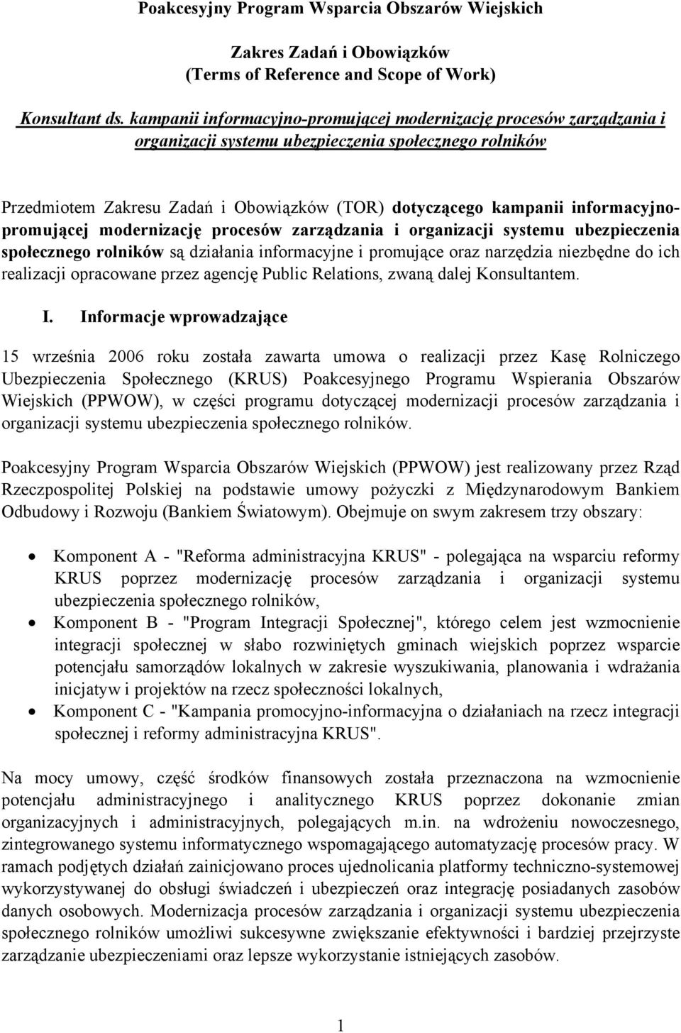 informacyjnopromującej modernizację procesów zarządzania i organizacji systemu ubezpieczenia społecznego rolników są działania informacyjne i promujące oraz narzędzia niezbędne do ich realizacji