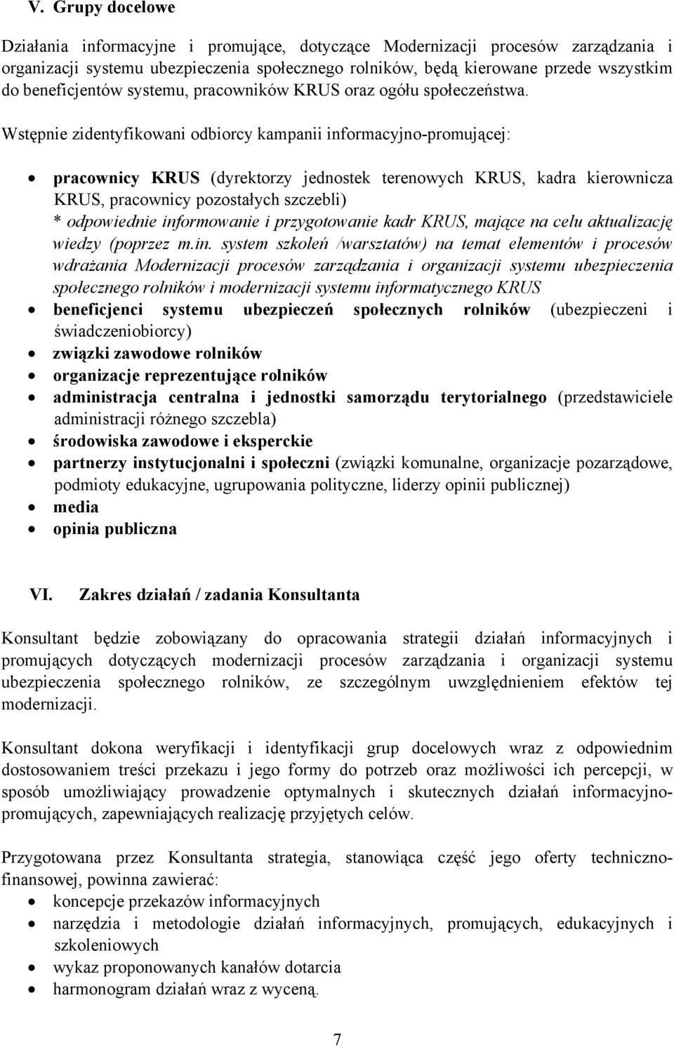 Wstępnie zidentyfikowani odbiorcy kampanii informacyjno-promującej: pracownicy KRUS (dyrektorzy jednostek terenowych KRUS, kadra kierownicza KRUS, pracownicy pozostałych szczebli) * odpowiednie