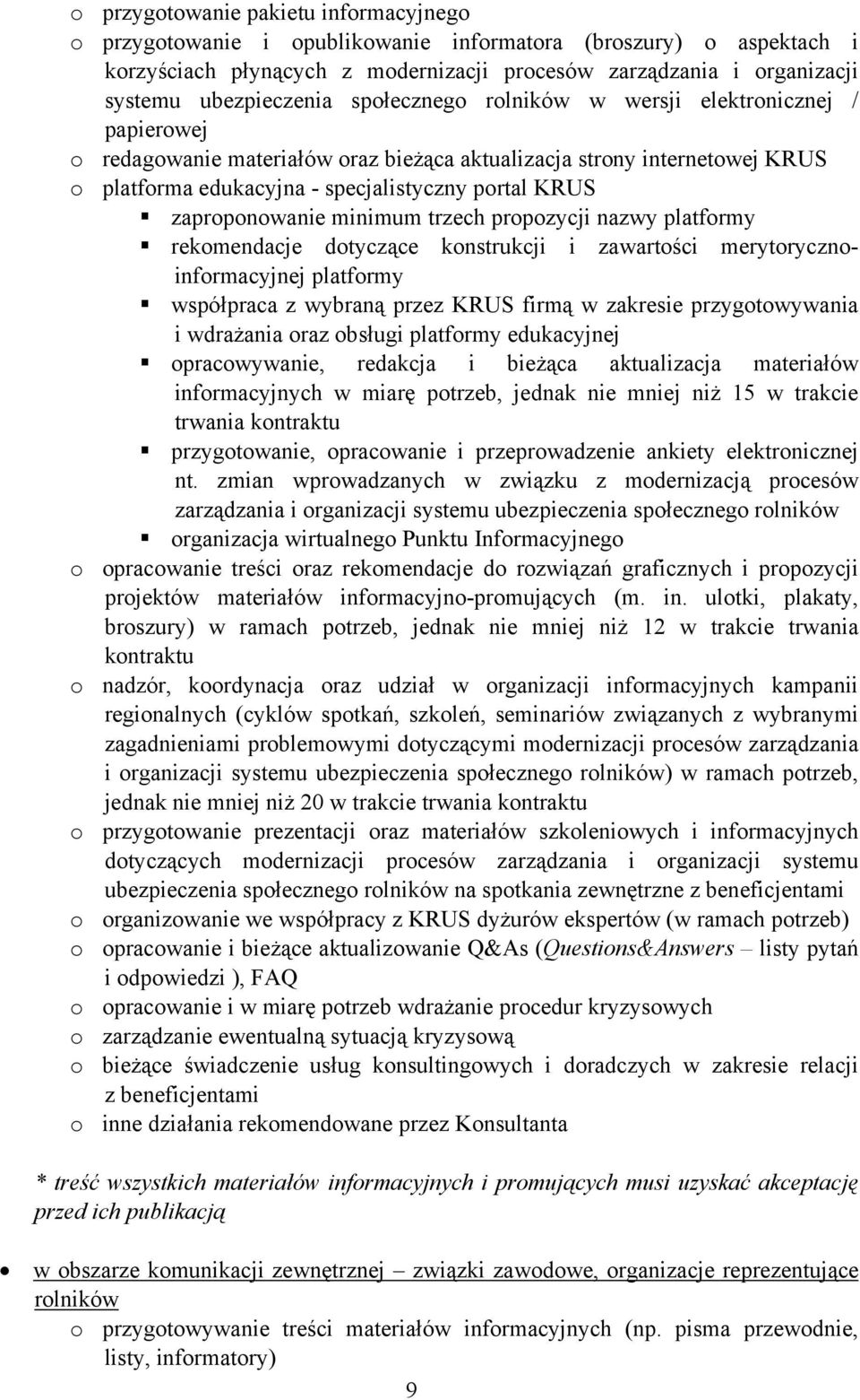 KRUS zaproponowanie minimum trzech propozycji nazwy platformy rekomendacje dotyczące konstrukcji i zawartości merytorycznoinformacyjnej platformy współpraca z wybraną przez KRUS firmą w zakresie