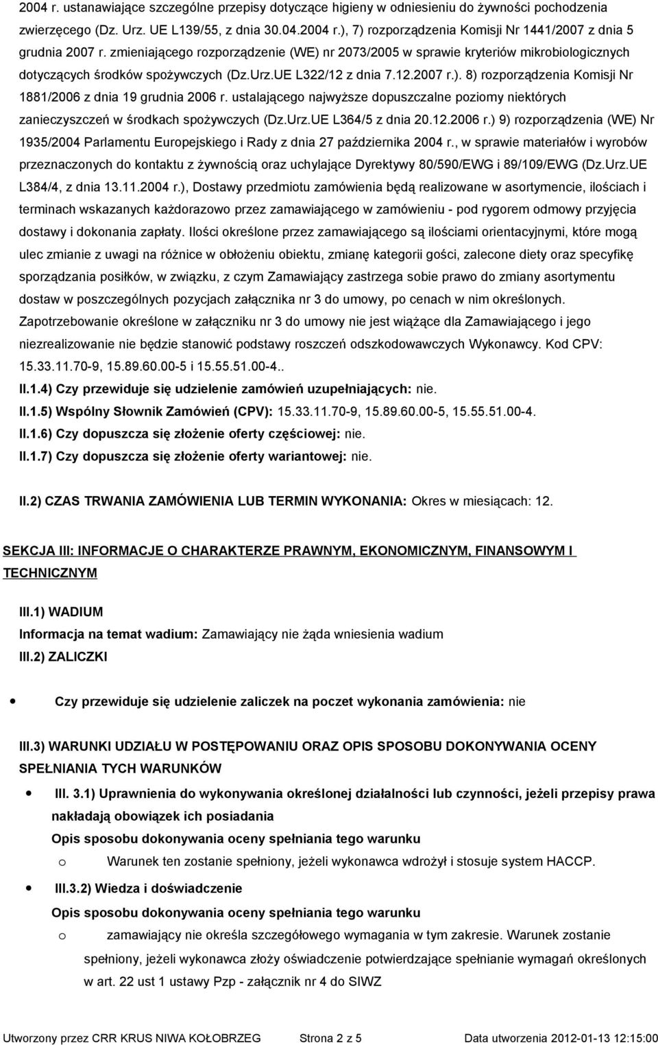 ustalającego najwyższe dopuszczalne poziomy niektórych zanieczyszczeń w środkach spożywczych (Dz.Urz.UE L364/5 z dnia 20.12.2006 r.