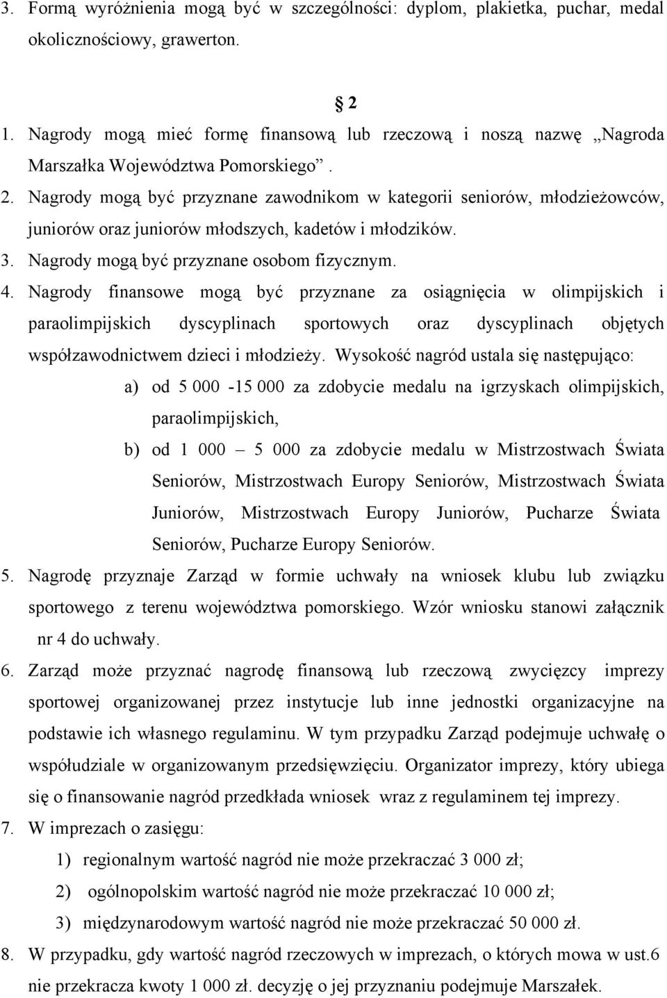 Nagrody mogą być przyznane zawodnikom w kategorii seniorów, młodzieżowców, juniorów oraz juniorów młodszych, kadetów i młodzików. 3. Nagrody mogą być przyznane osobom fizycznym. 4.