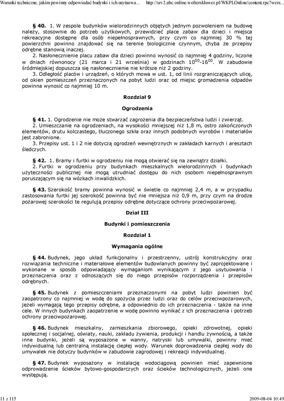 rekreacyjne dostępne dla osób niepełnosprawnych, przy czym co najmniej 30 % tej powierzchni powinno znajdować się na terenie biologicznie czynnym, chyba Ŝe przepisy odrębne stanowią inaczej. 2.