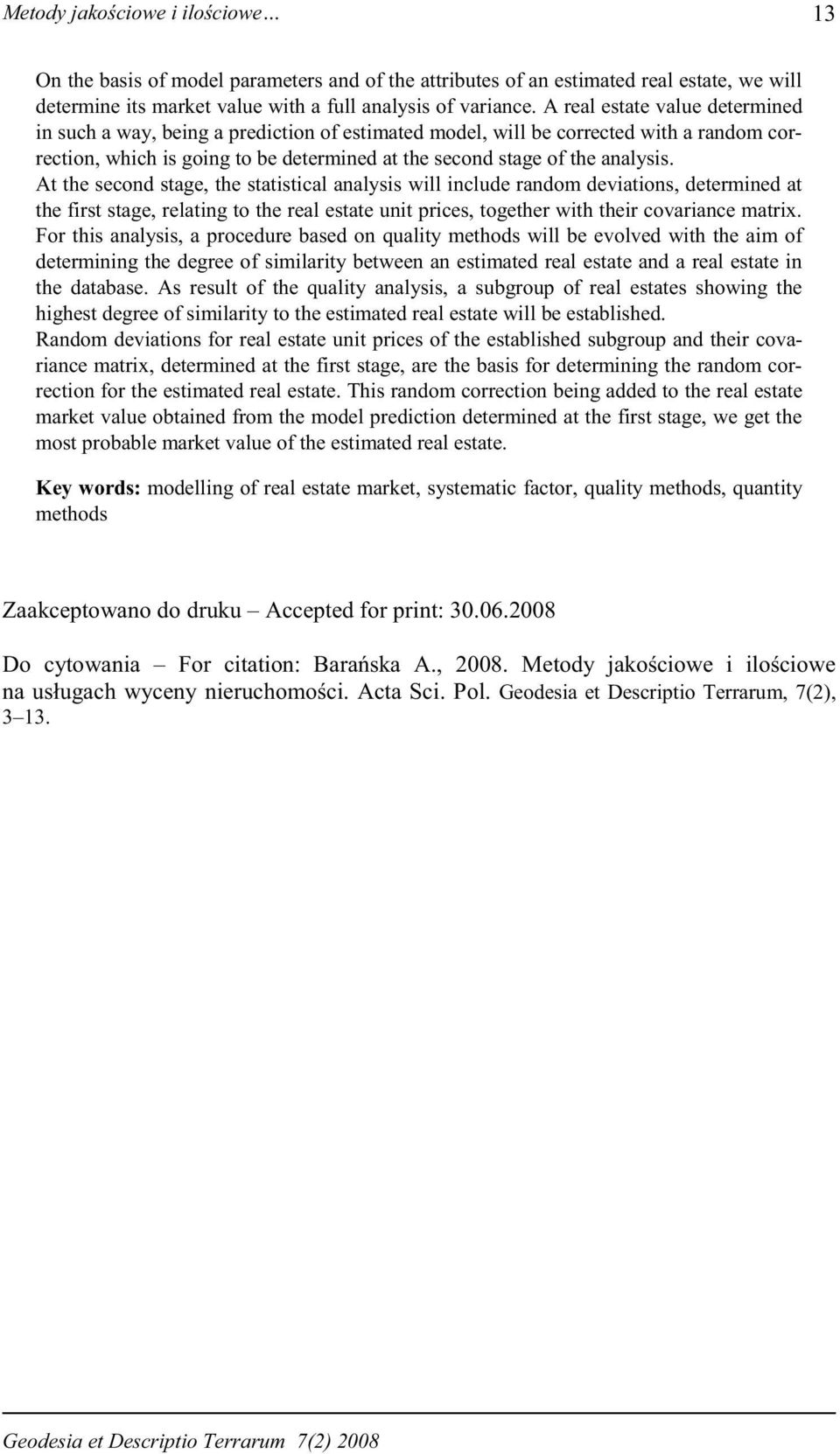 At the second stage, the statistical analysis ill include random deviations, determined at the first stage, relating to the real estate unit prices, together ith their covariance matrix.