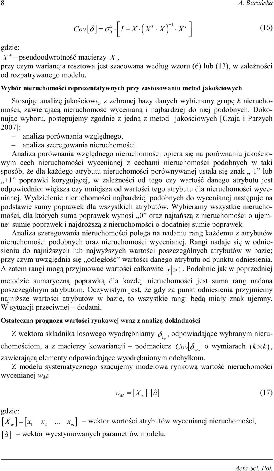 podobnych. Dokonujc yboru, postpujemy zgodnie z jedn z metod jakocioych [Czaja i Parzych 007]: analiza porónania zgldnego, analiza szeregoania nieruchomoci.