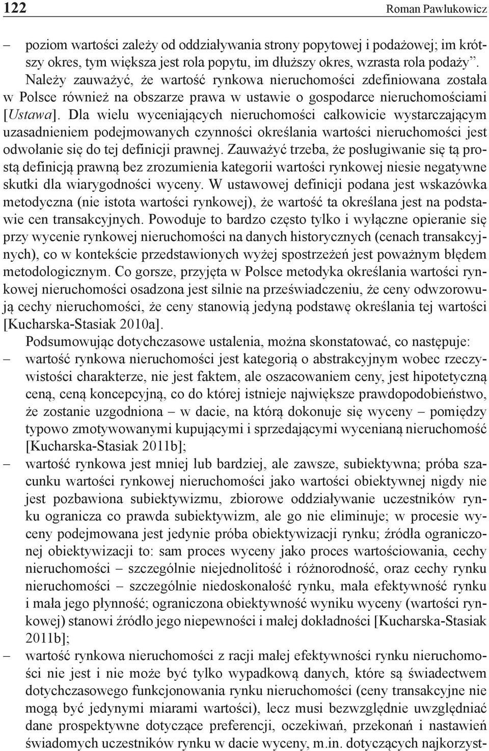 Dla wielu wyceniających nieruchomości całkowicie wystarczającym uzasadnieniem podejmowanych czynności określania wartości nieruchomości jest odwołanie się do tej definicji prawnej.