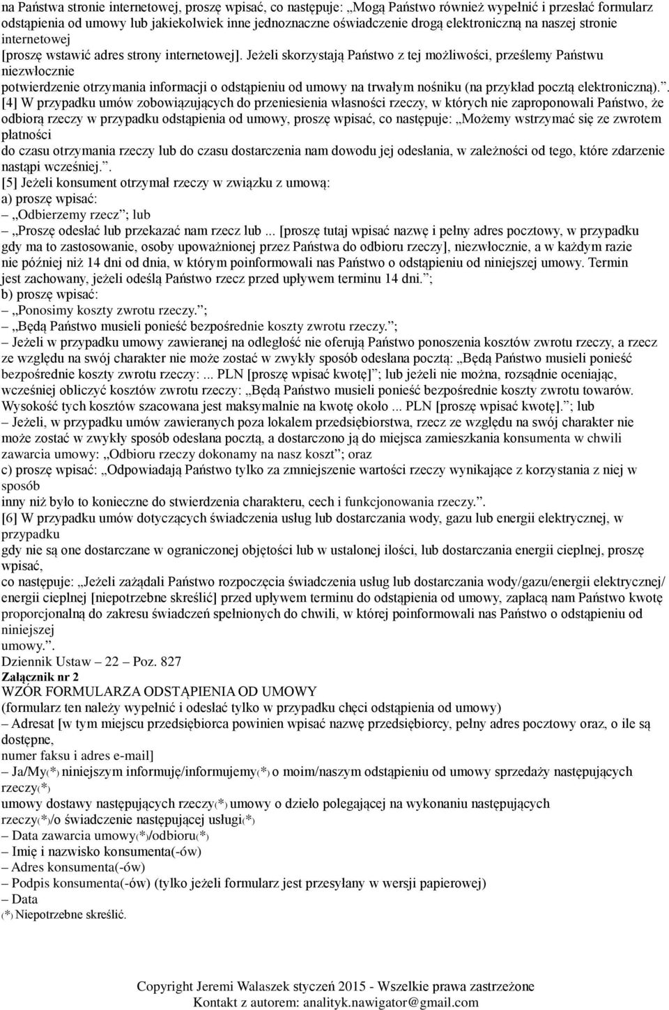 Jeżeli skorzystają Państwo z tej możliwości, prześlemy Państwu niezwłocznie potwierdzenie otrzymania informacji o odstąpieniu od umowy na trwałym nośniku (na przykład pocztą elektroniczną).