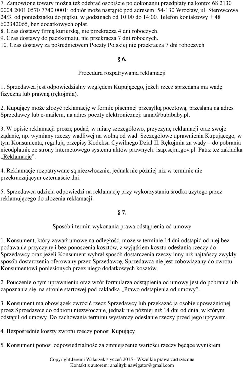 Czas dostawy do paczkomatu, nie przekracza 7 dni roboczych. 10. Czas dostawy za pośrednictwem Poczty Polskiej nie przekracza 7 dni roboczych 6. Procedura rozpatrywania reklamacji 1.