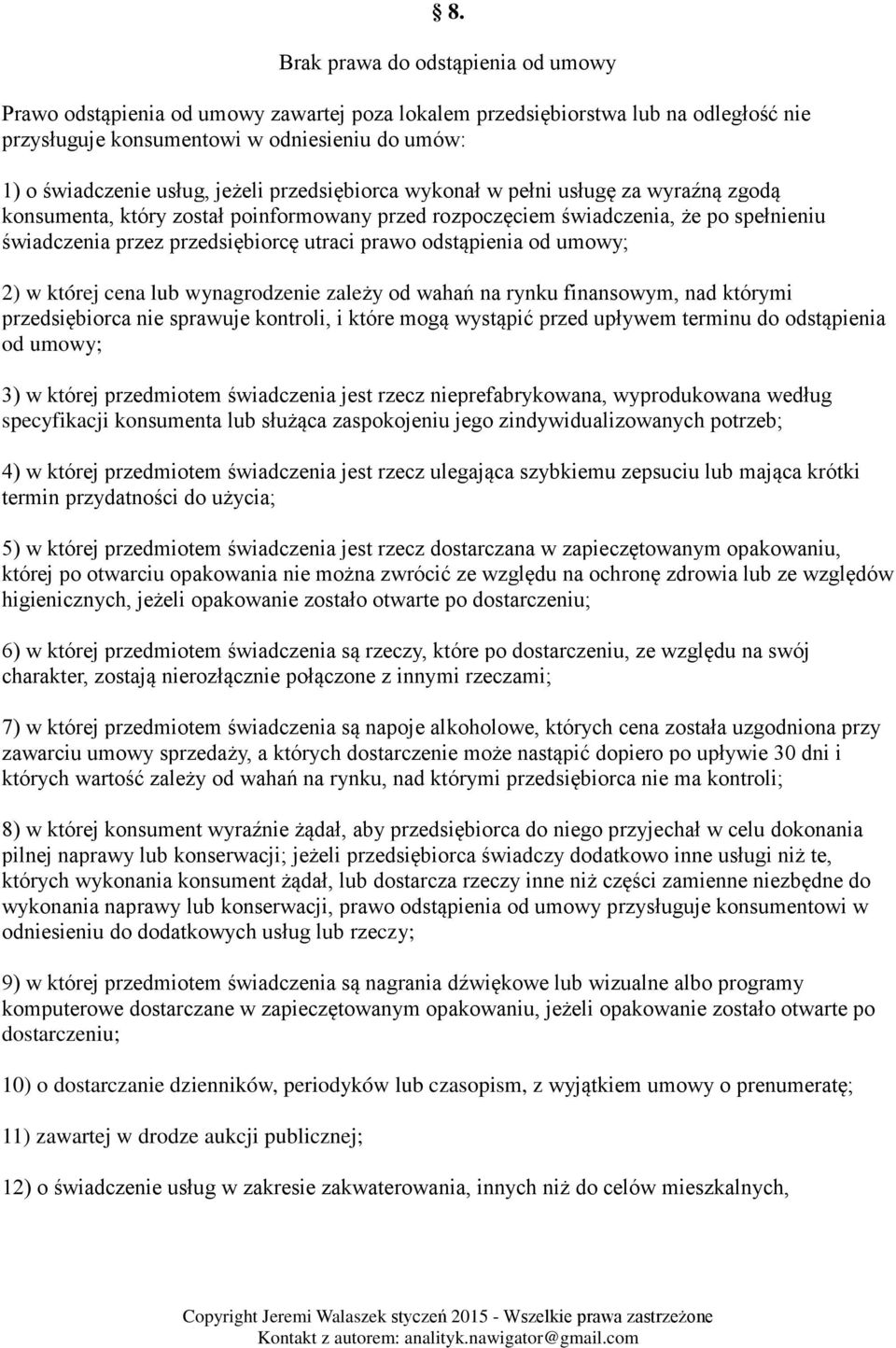 odstąpienia od umowy; 2) w której cena lub wynagrodzenie zależy od wahań na rynku finansowym, nad którymi przedsiębiorca nie sprawuje kontroli, i które mogą wystąpić przed upływem terminu do