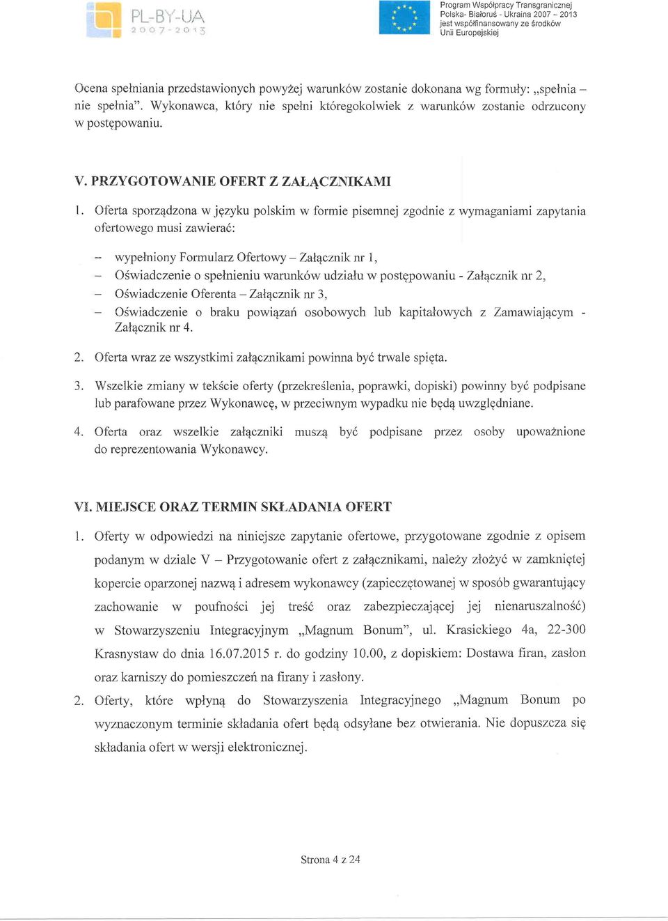 Oferta sporzqdzona w jgzyku polskim w formie pisemnej zgodnie z vqyffiaganiami zapytania ofertoweso musi zawierad: wypelniony Formularz Ofertowy - Zalqczniknr O6wiadczenie o spelnieniu warunk6w