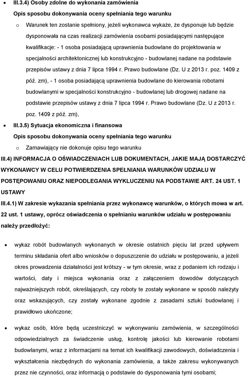 zamówienia sbami psiadającymi następujące kwalifikacje: - 1 sba psiadającą uprawnienia budwlane d prjektwania w specjalnści architektnicznej lub knstrukcyjn - budwlanej nadane na pdstawie przepisów