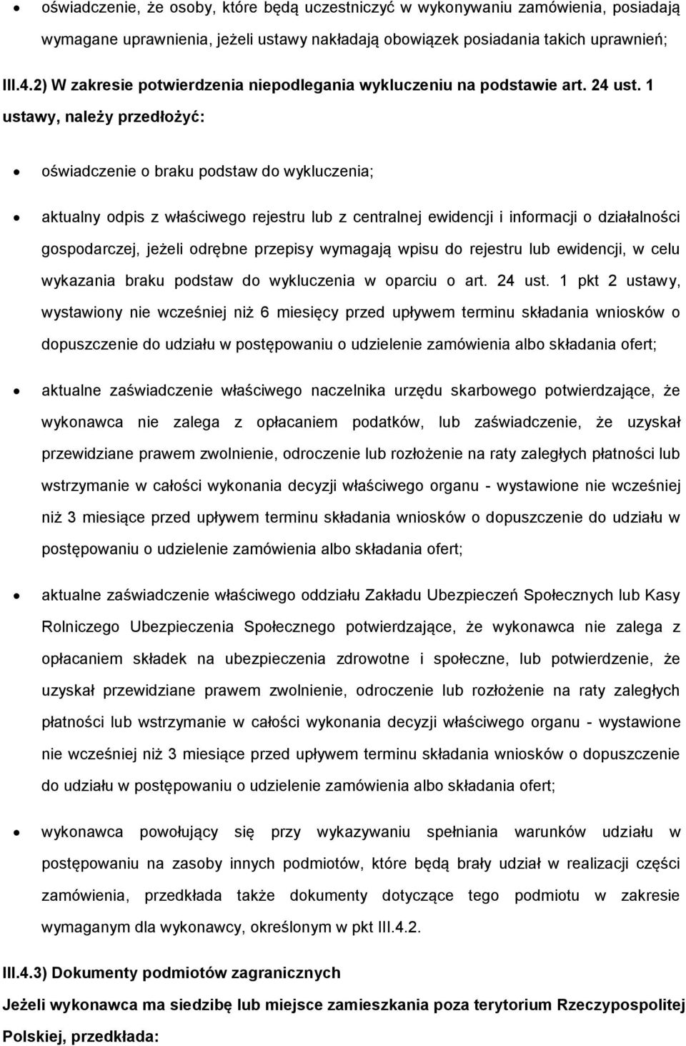 1 ustawy, należy przedłżyć: świadczenie braku pdstaw d wykluczenia; aktualny dpis z właściweg rejestru lub z centralnej ewidencji i infrmacji działalnści gspdarczej, jeżeli drębne przepisy wymagają