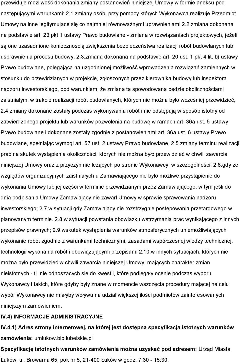 23 pkt 1 ustawy Praw budwlane - zmiana w rzwiązaniach prjektwych, jeżeli są ne uzasadnine kniecznścią zwiększenia bezpieczeństwa realizacji rbót budwlanych lub usprawnienia prcesu budwy, 2.3.zmiana dknana na pdstawie art.