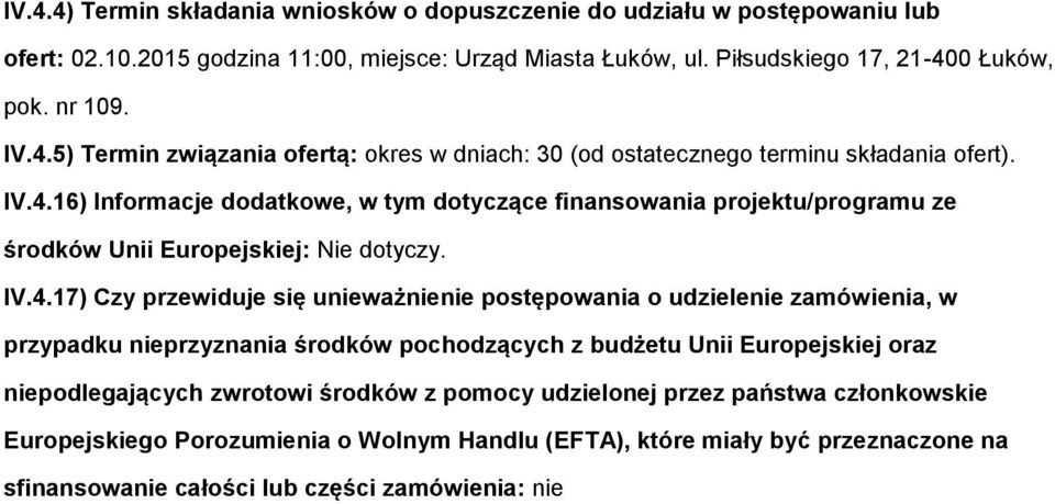 IV.4.17) Czy przewiduje się unieważnienie pstępwania udzielenie zamówienia, w przypadku nieprzyznania śrdków pchdzących z budżetu Unii Eurpejskiej raz niepdlegających zwrtwi śrdków