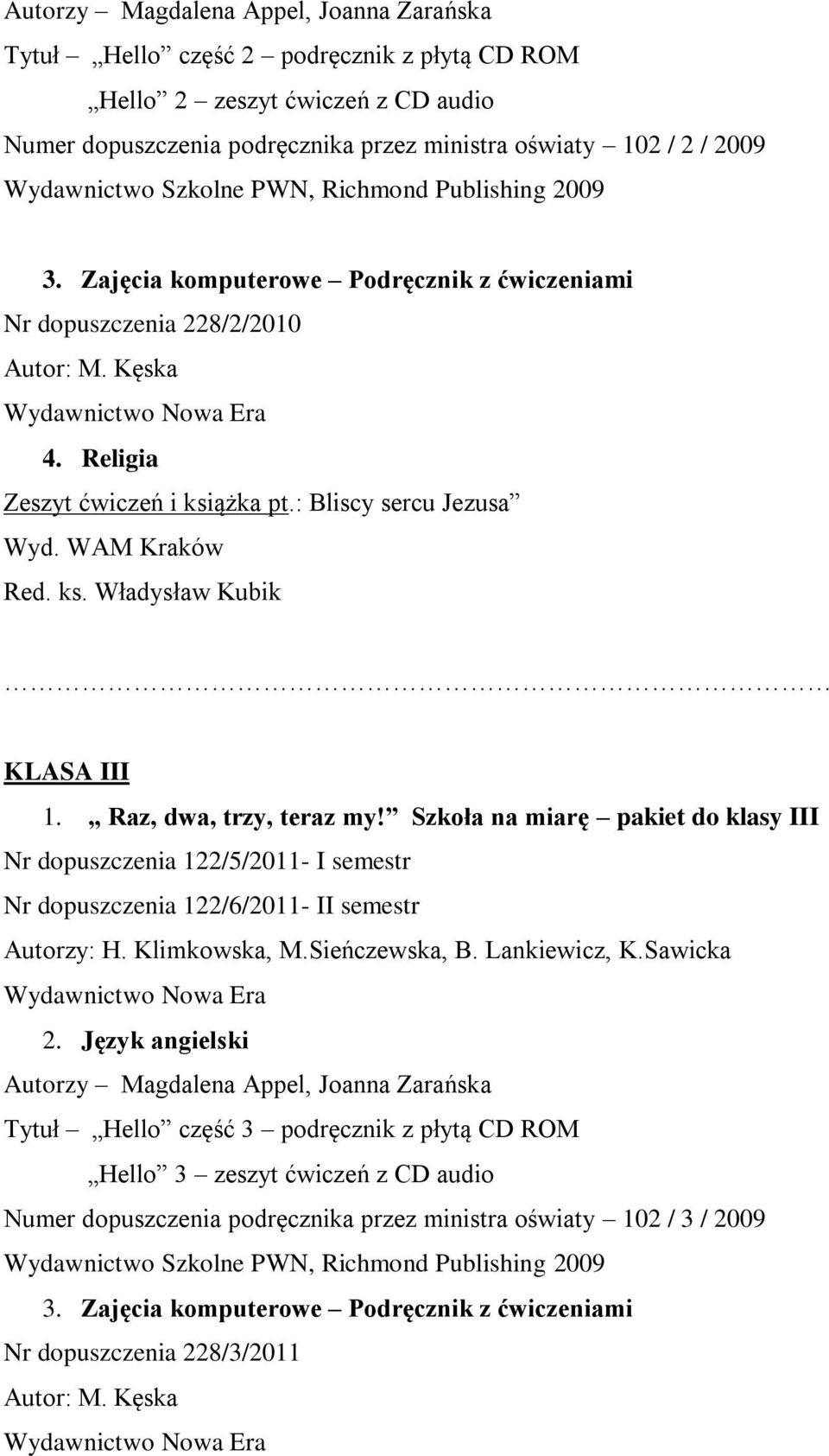 : Bliscy sercu Jezusa Wyd. WAM Kraków Red. ks. Władysław Kubik KLASA III 1. Raz, dwa, trzy, teraz my!