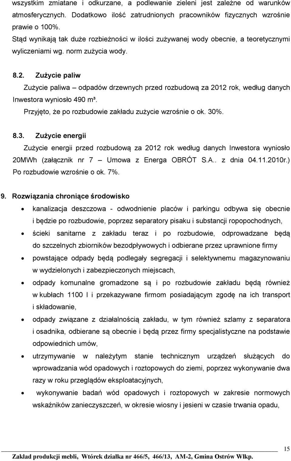 Zużycie paliw Zużycie paliwa odpadów drzewnych przed rozbudową za 2012 rok, według danych Inwestora wyniosło 490 m³. Przyjęto, że po rozbudowie zakładu zużycie wzrośnie o ok. 30