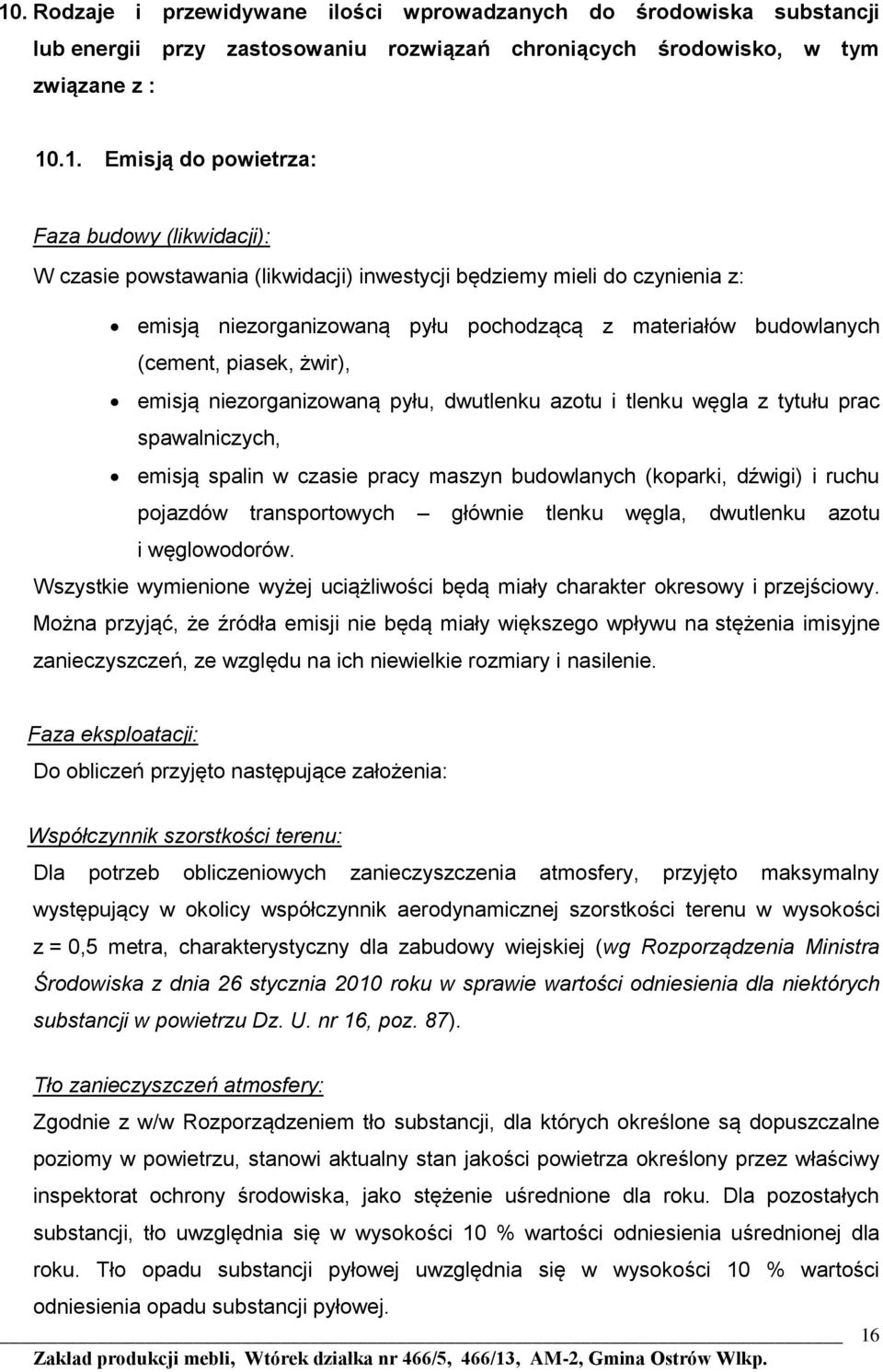 niezorganizowaną pyłu, dwutlenku azotu i tlenku węgla z tytułu prac spawalniczych, emisją spalin w czasie pracy maszyn budowlanych (koparki, dźwigi) i ruchu pojazdów transportowych głównie tlenku