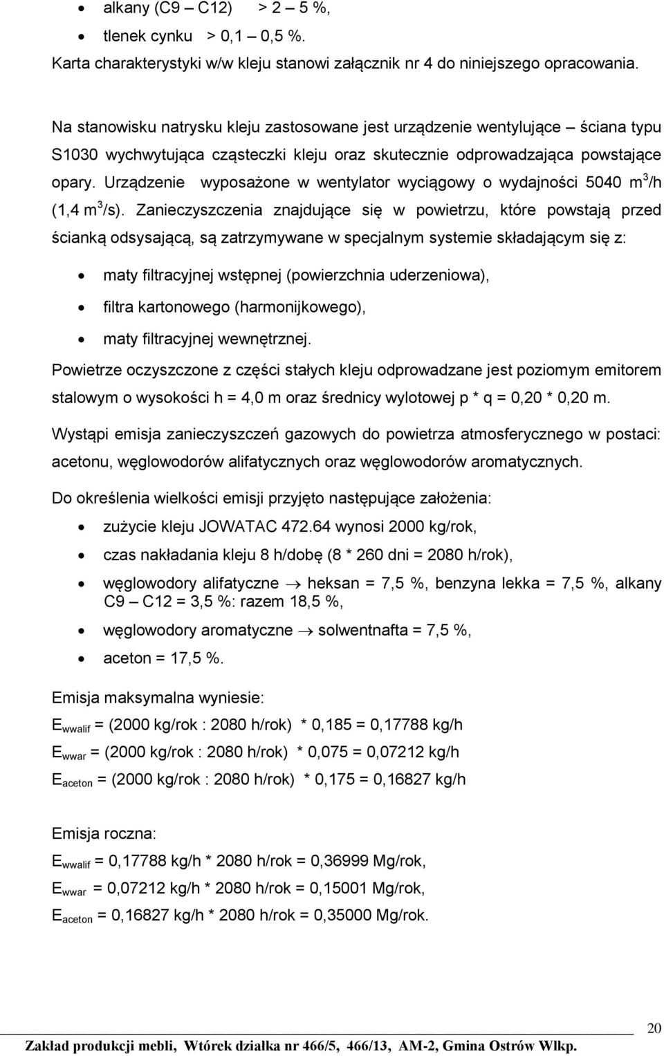 Urządzenie wyposażone w wentylator wyciągowy o wydajności 5040 m 3 /h (1,4 m 3 /s).