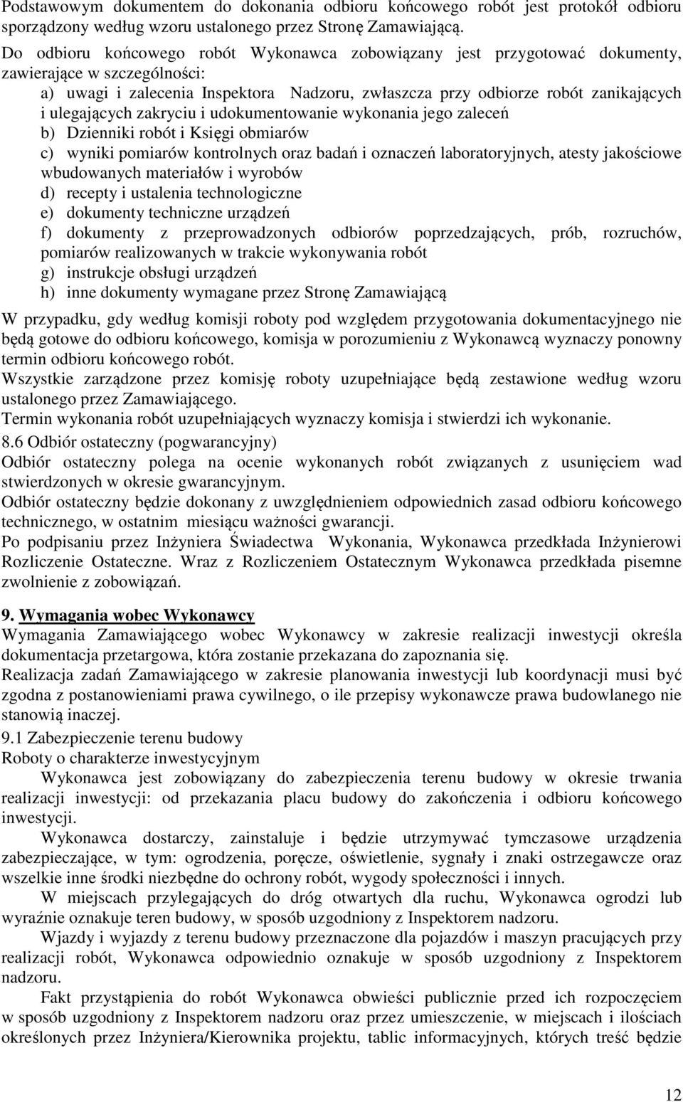 ulegających zakryciu i udokumentowanie wykonania jego zaleceń b) Dzienniki robót i Księgi obmiarów c) wyniki pomiarów kontrolnych oraz badań i oznaczeń laboratoryjnych, atesty jakościowe wbudowanych