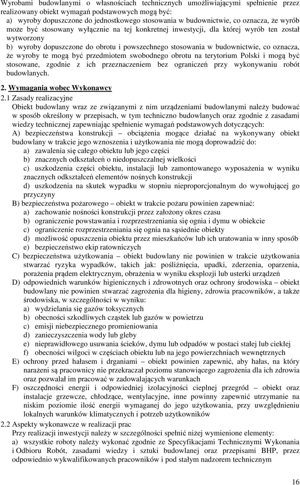 oznacza, że wyroby te mogą być przedmiotem swobodnego obrotu na terytorium Polski i mogą być stosowane, zgodnie z ich przeznaczeniem bez ograniczeń przy wykonywaniu robót budowlanych. 2.