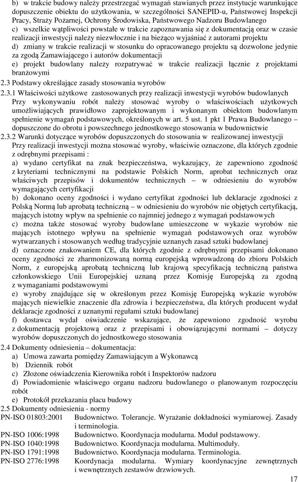 wyjaśniać z autorami projektu d) zmiany w trakcie realizacji w stosunku do opracowanego projektu są dozwolone jedynie za zgodą Zamawiającego i autorów dokumentacji e) projekt budowlany należy