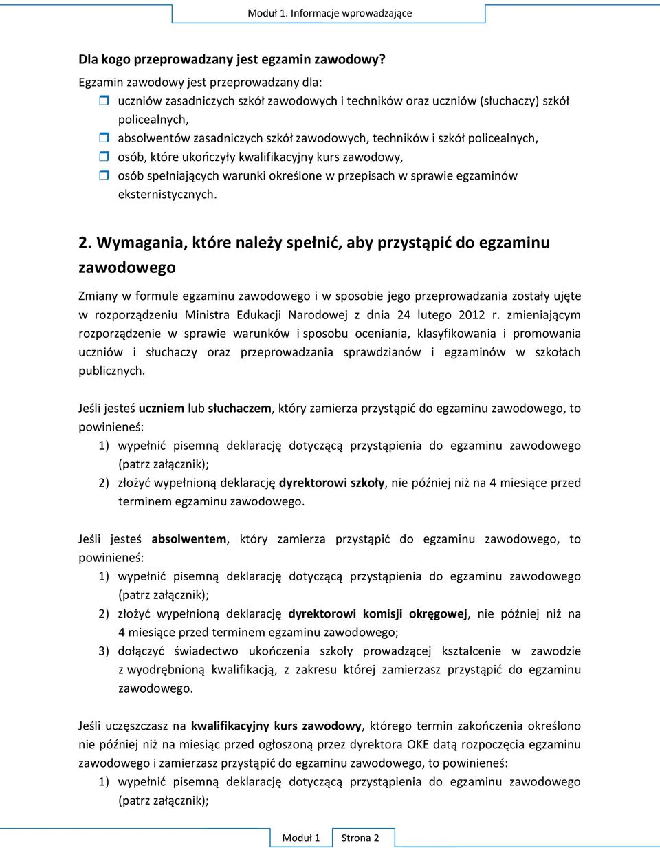 policealnych, osób, które ukończyły kwalifikacyjny kurs zawodowy, osób spełniających warunki określone w przepisach w sprawie egzaminów eksternistycznych. 2.