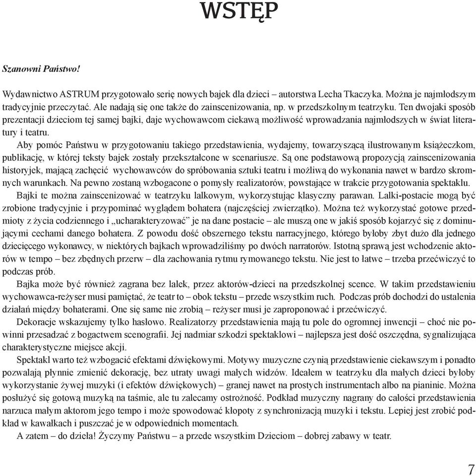 Ten dwojaki sposób prezentacji dzieciom tej samej bajki, daje wychowawcom ciekaw mo liwo ć wprowadzania najmłodszych w wiat literatury i teatru.