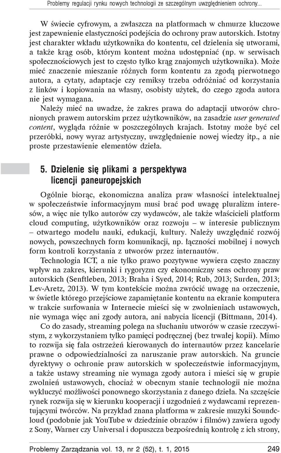 Istotny jest charakter wk adu u ytkownika do kontentu, cel dzielenia si utworami, a tak e kr g osób, którym kontent mo na udost pnia (np.