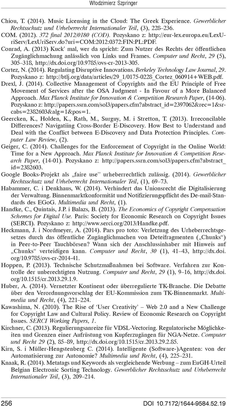 (2013) Kuck mal, wer da spricht: Zum Nutzer des Rechts der öffentlichen Zugänglichmachung anlässlich von Links und Frames. Computer und Recht, 29 (5), 305 318, http://dx.doi.org/10.