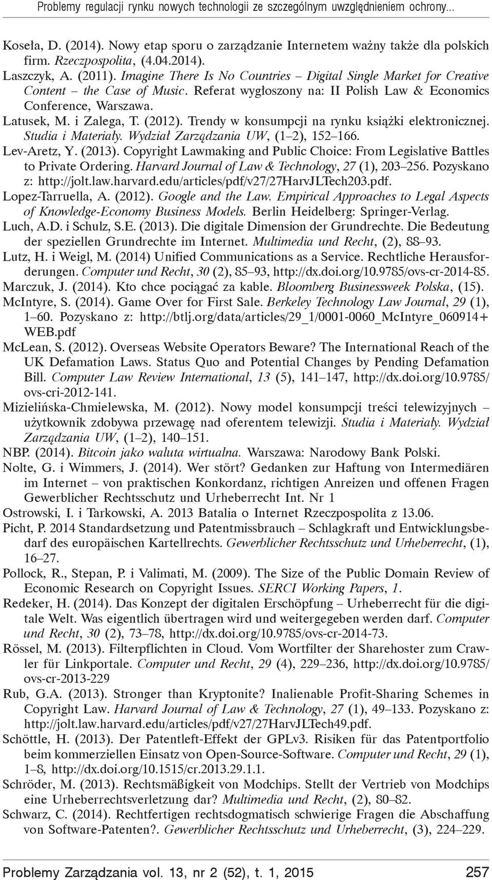 Latusek, M. i Zalega, T. (2012). Trendy w konsumpcji na rynku ksi ki elektronicznej. Studia i Materia y. Wydzia Zarz dzania UW, (1 2), 152 166. Lev-Aretz, Y. (2013).