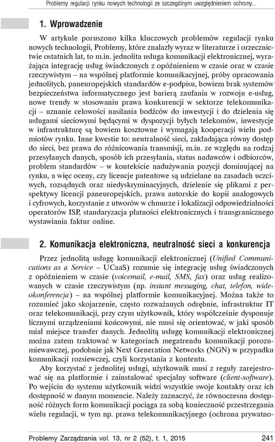 jednolita us uga komunikacji elektronicznej, wyra- aj ca integracj us ug wiadczonych z opó nieniem w czasie oraz w czasie rzeczywistym na wspólnej platformie komunikacyjnej, próby opracowania