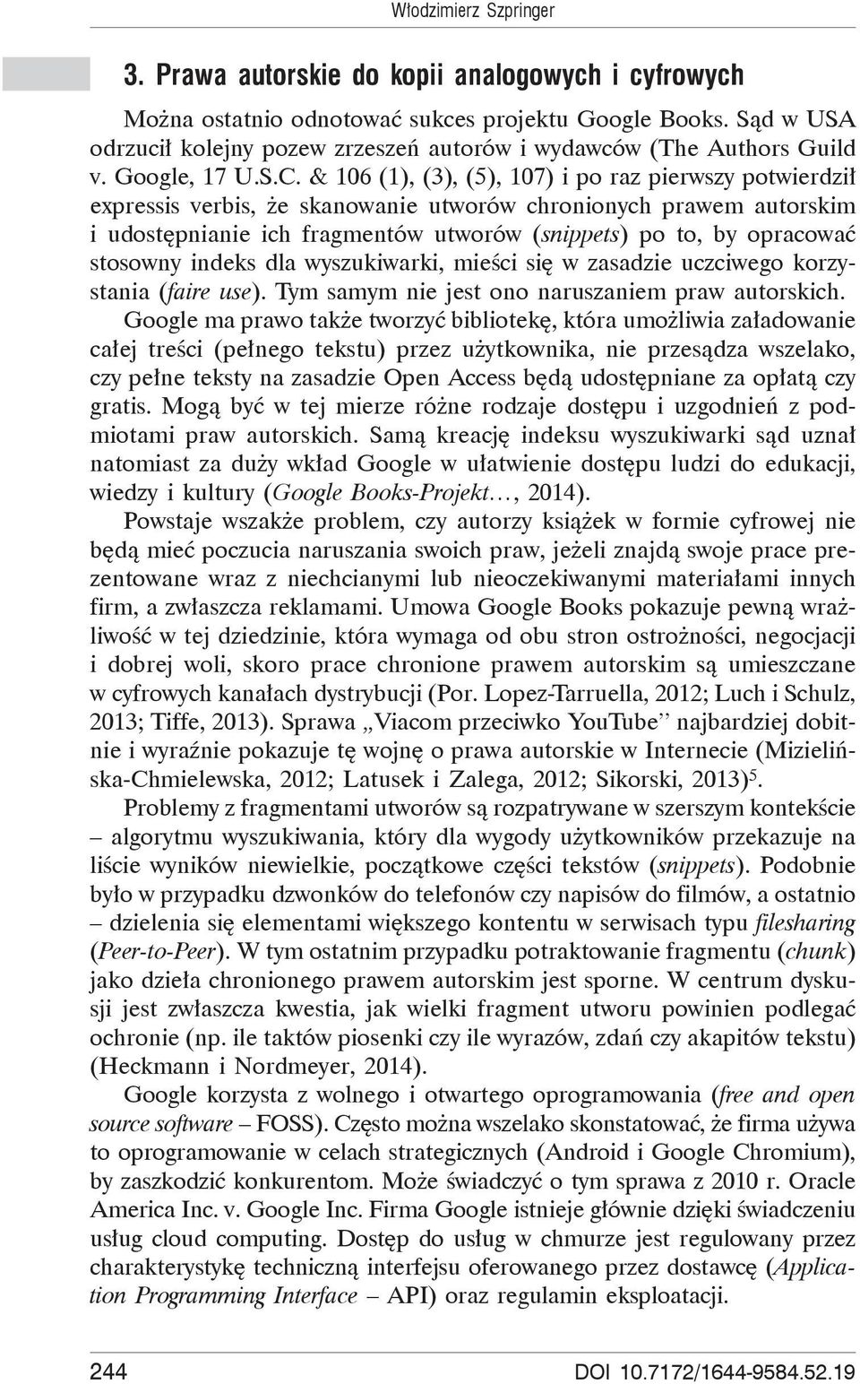 & 106 (1), (3), (5), 107) i po raz pierwszy potwierdzi expressis verbis, e skanowanie utworów chronionych prawem autorskim i udost pnianie ich fragmentów utworów (snippets) po to, by opracowa