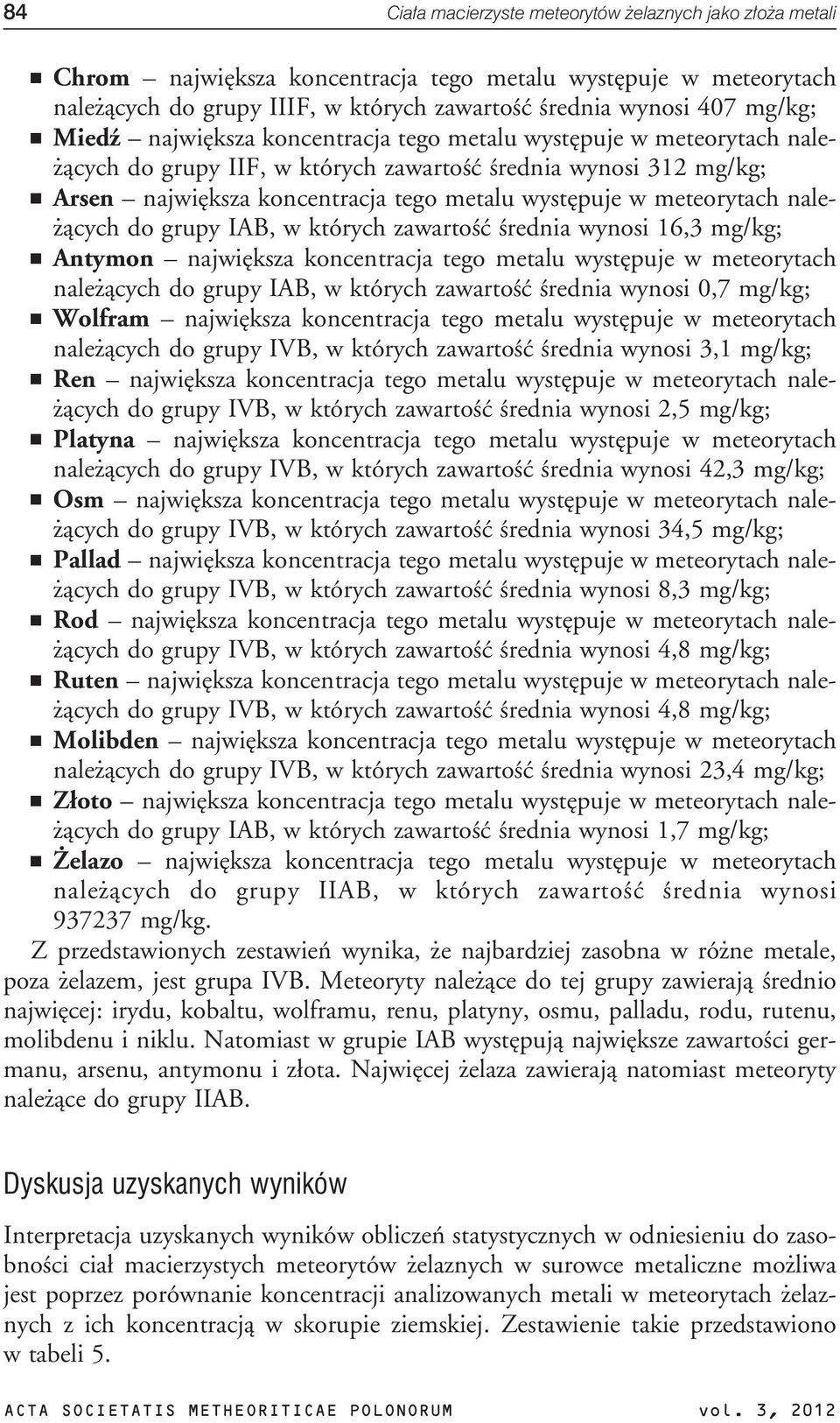 meteorytach nale- ¹cych do grupy IAB, w których zawartoœæ œrednia wynosi 16,3 mg/kg; Antymon najwiêksza koncentracja tego metalu wystêpuje w meteorytach nale ¹cych do grupy IAB, w których zawartoœæ