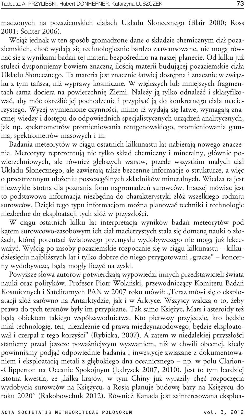 na naszej planecie. Od kilku ju stuleci dysponujemy bowiem znaczn¹ iloœci¹ materii buduj¹cej pozaziemskie cia³a Uk³adu S³onecznego.