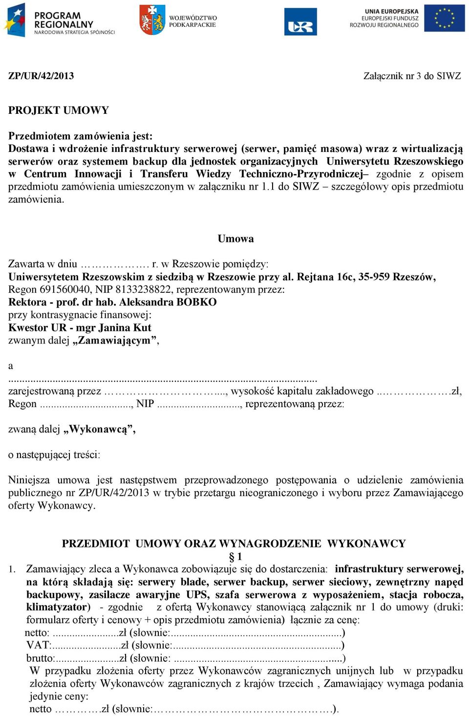 umieszczonym w załączniku nr 1.1 do SIWZ szczegółowy opis przedmiotu zamówienia. Umowa Zawarta w dniu. r. w Rzeszowie pomiędzy: Uniwersytetem Rzeszowskim z siedzibą w Rzeszowie przy al.