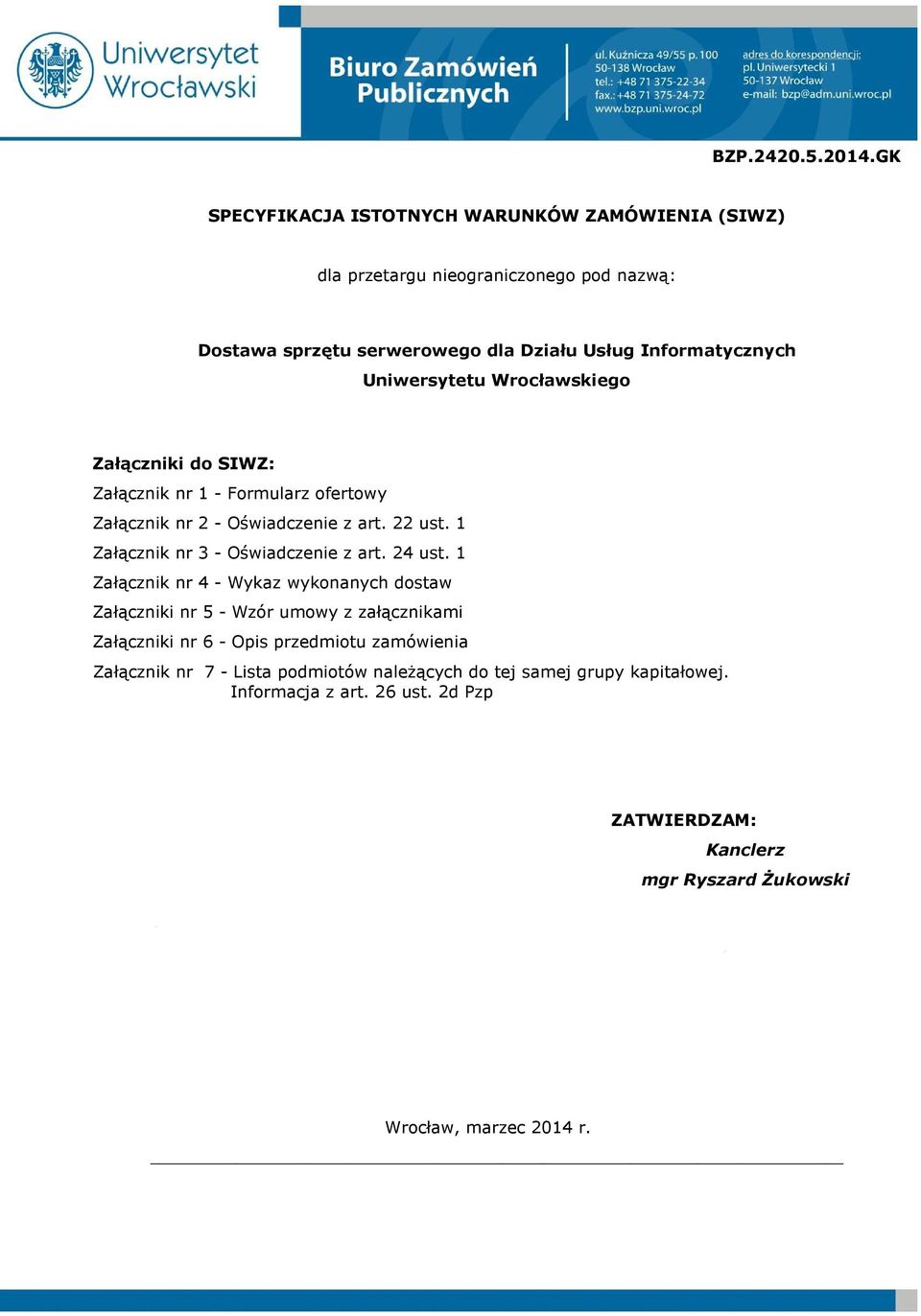 Uniwersytetu Wrocławskiego Załączniki do SIWZ: Załącznik nr 1 - Formularz ofertowy Załącznik nr 2 - Oświadczenie z art. 22 ust. 1 Załącznik nr 3 - Oświadczenie z art.