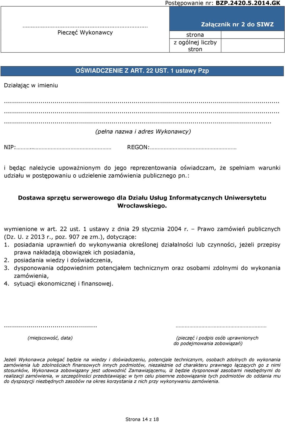 . REGON: i będąc naleŝycie upowaŝnionym do jego reprezentowania oświadczam, Ŝe spełniam warunki udziału w postępowaniu o udzielenie zamówienia publicznego pn.