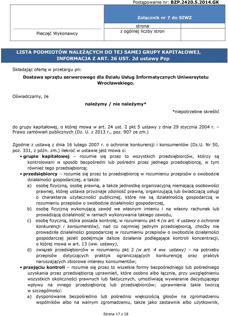 Oświadczamy, Ŝe naleŝymy / nie naleŝymy* *niepotrzebne skreślić do grupy kapitałowej, o której mowa w art. 24 ust. 2 pkt 5 ustawy z dnia 29 stycznia 2004 r. Prawo zamówień publicznych (Dz. U.