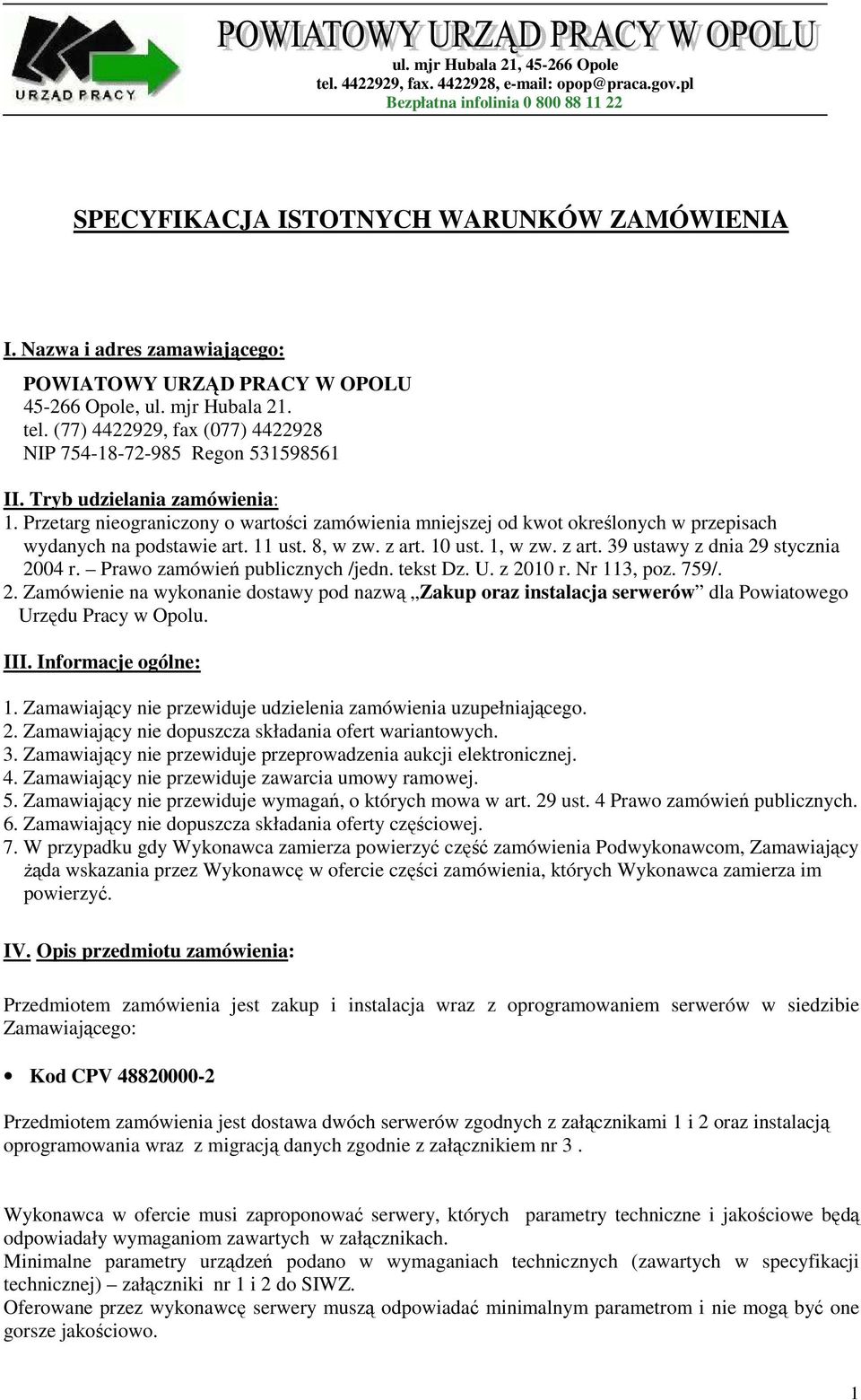 Przetarg nieograniczony o wartości zamówienia mniejszej od kwot określonych w przepisach wydanych na podstawie art. 11 ust. 8, w zw. z art. 10 ust. 1, w zw. z art. 39 ustawy z dnia 29 stycznia 2004 r.