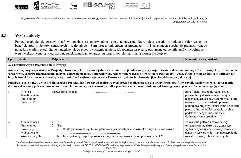 Samo narzędzie jak do przeprowadzenia ankiety, jak również wszystkie otrzymane od beneficjentów wypełnione w wersji elektronicznej ankiety zostaną przekazane Zamawiającemu wraz z kompletną, finalną