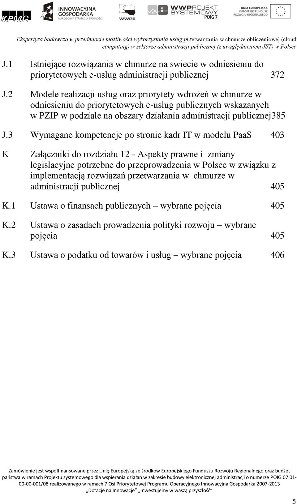 2 Modele realizacji usług oraz priorytety wdrożeń w chmurze w odniesieniu do priorytetowych e-usług publicznych wskazanych w PZIP w podziale na obszary działania administracji publicznej385 J.