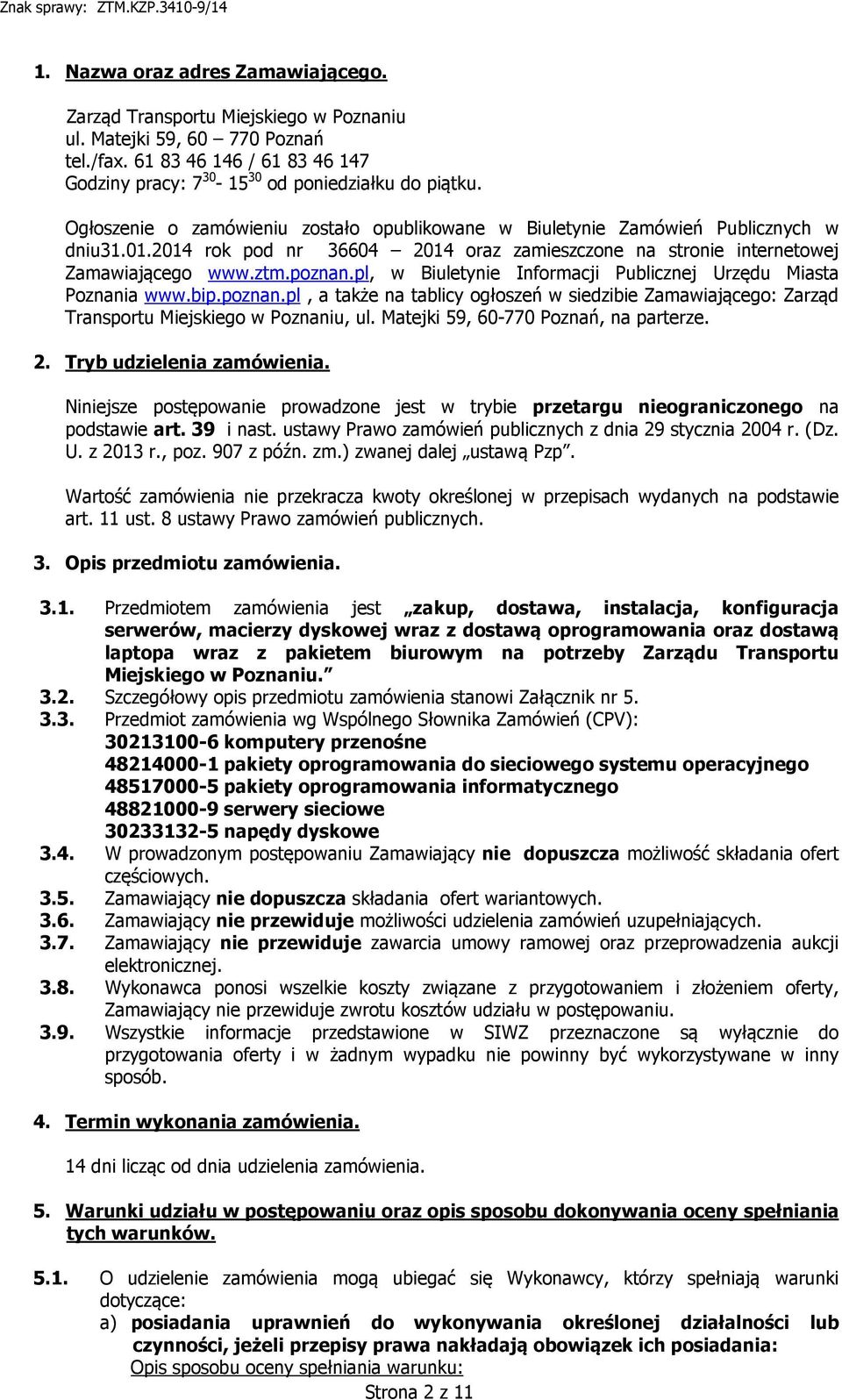 pl, w Biuletynie Informacji Publicznej Urzędu Miasta Poznania www.bip.poznan.pl, a także na tablicy ogłoszeń w siedzibie Zamawiającego: Zarząd Transportu Miejskiego w Poznaniu, ul.