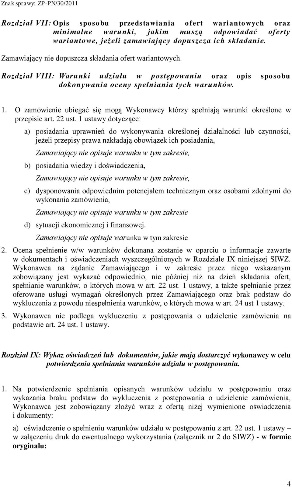 O zamówienie ubiegać się mogą Wykonawcy którzy spełniają warunki określone w przepisie art. 22 ust.